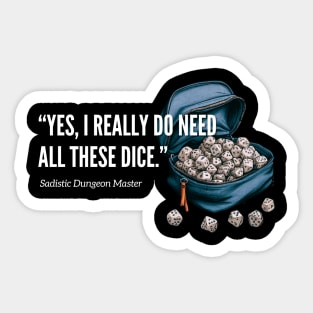 Yes, I Really Do Need All These Dice Dungeon Master DnD Sticker